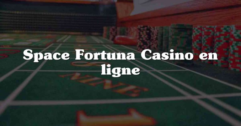 Space Fortuna Casino en ligne